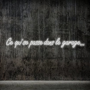 Ouvrir l&#39;image dans le diaporama, Néon lumineux &quot;Ce qui se passe dans le garage...&quot; par ONIRIC et La Maison du Néon -large choix de couleurs
